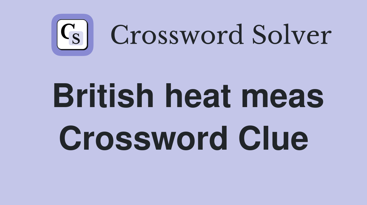 British heat meas Crossword Clue