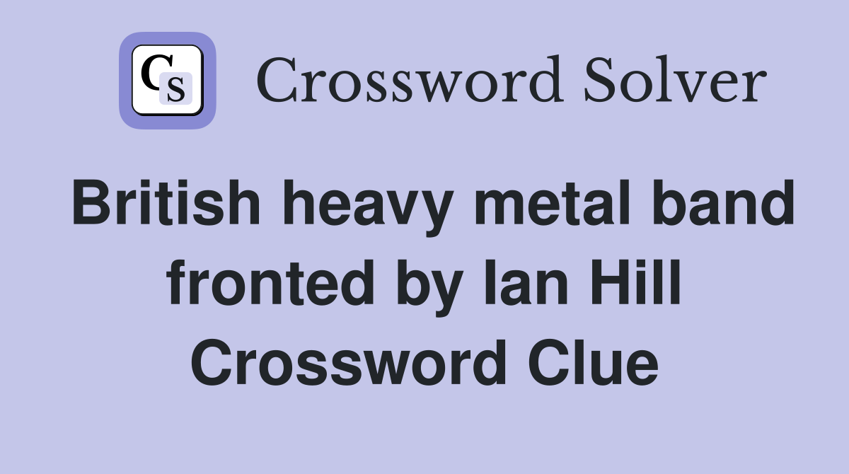 British heavy metal band fronted by Ian Hill Crossword Clue