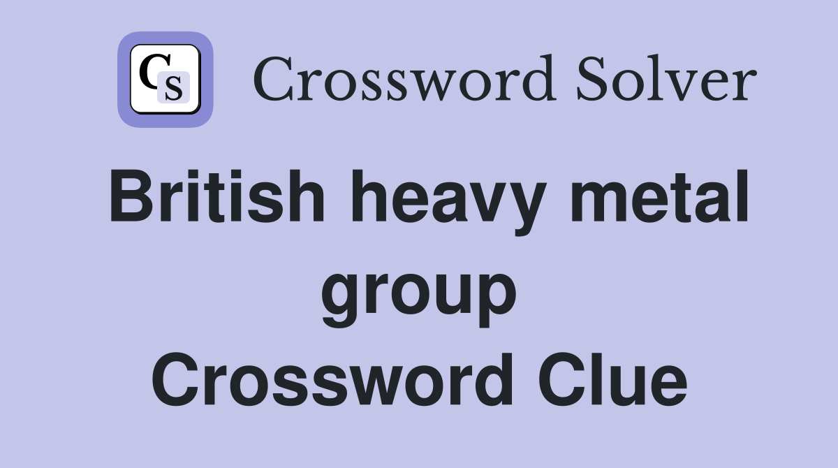 British heavy metal group Crossword Clue
