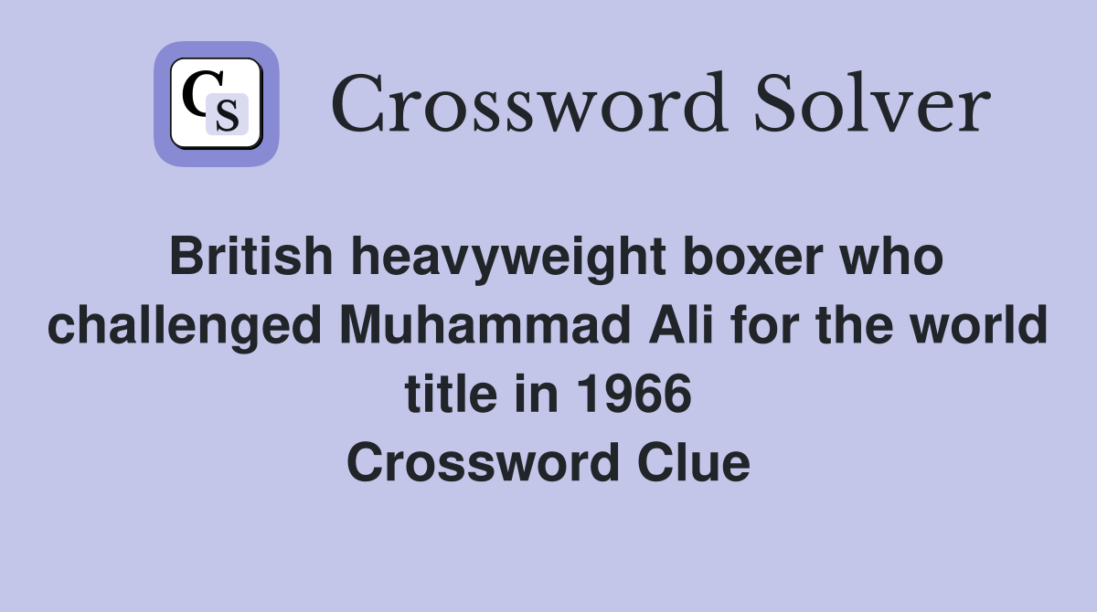 British heavyweight boxer who challenged Muhammad Ali for the world title in 1966 Crossword Clue