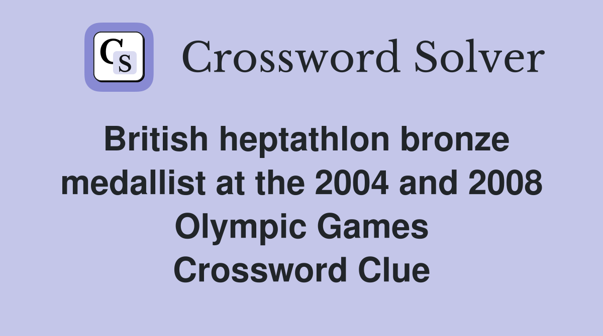 British heptathlon bronze medallist at the 2004 and 2008 Olympic Games Crossword Clue