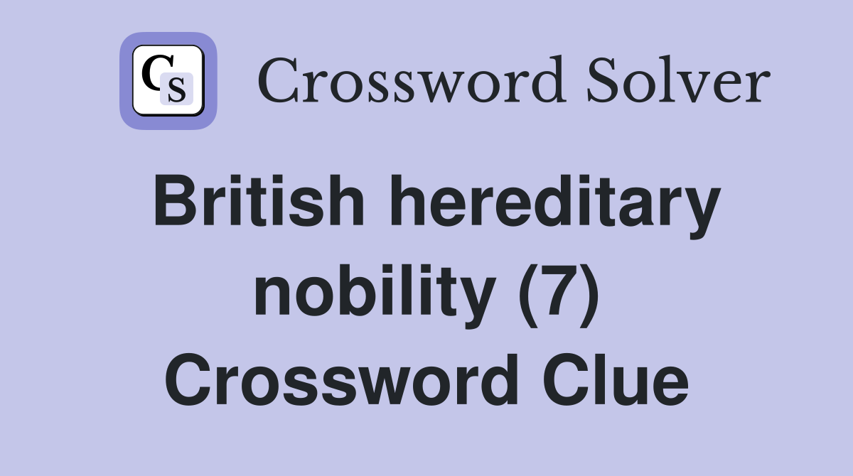 British hereditary nobility (7) Crossword Clue