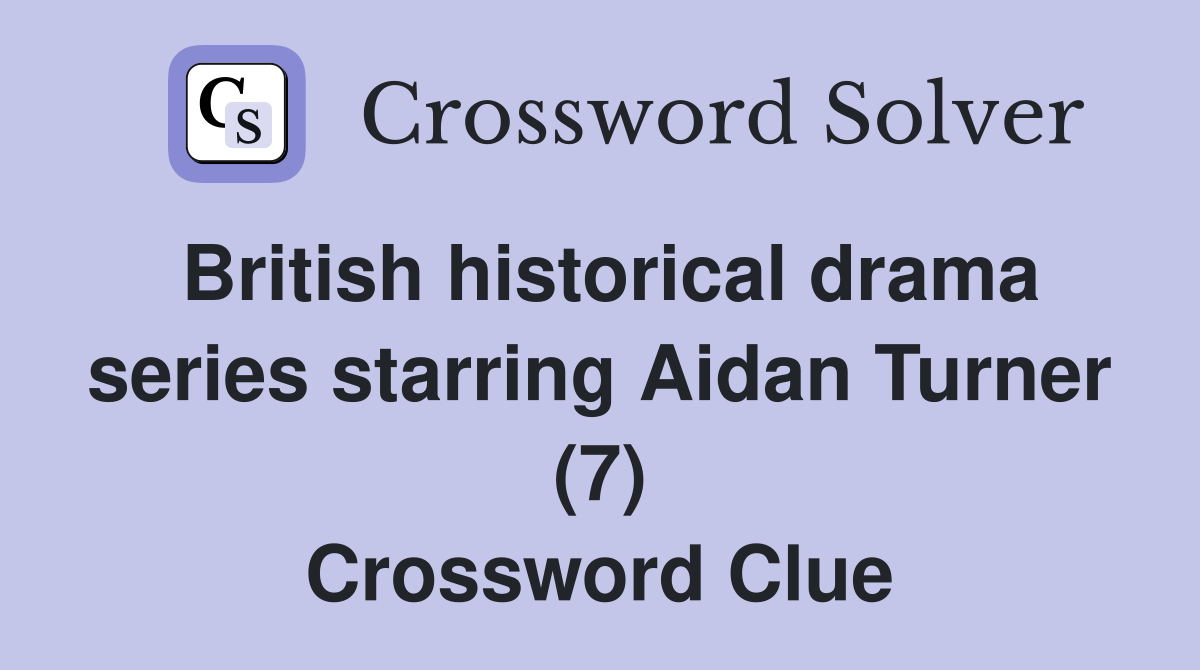 British historical drama series starring Aidan Turner (7) Crossword Clue