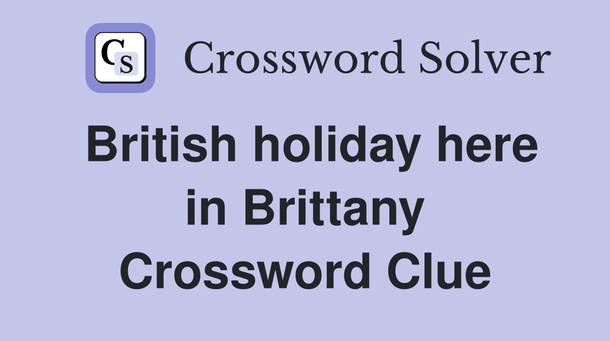 British holiday here in Brittany Crossword Clue