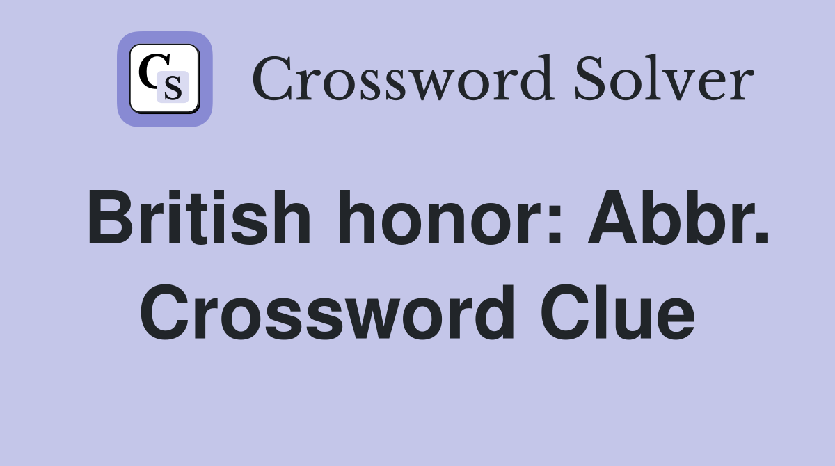 British honor: Abbr. Crossword Clue