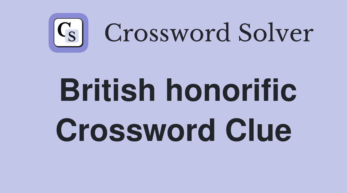 British honorific Crossword Clue