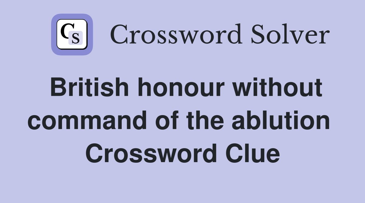 British honour without command of the ablution  Crossword Clue