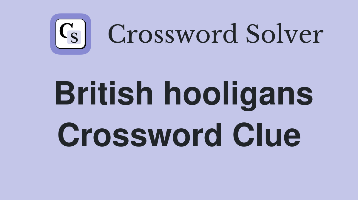 British hooligans Crossword Clue