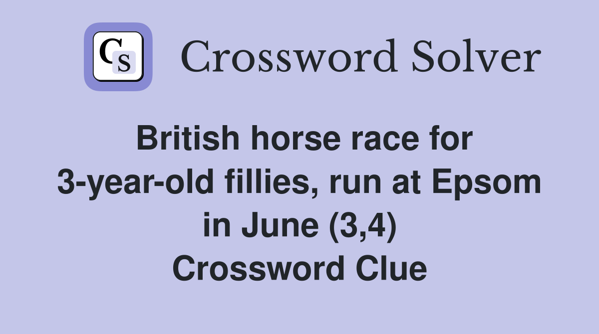British horse race for 3-year-old fillies, run at Epsom in June (3,4) Crossword Clue