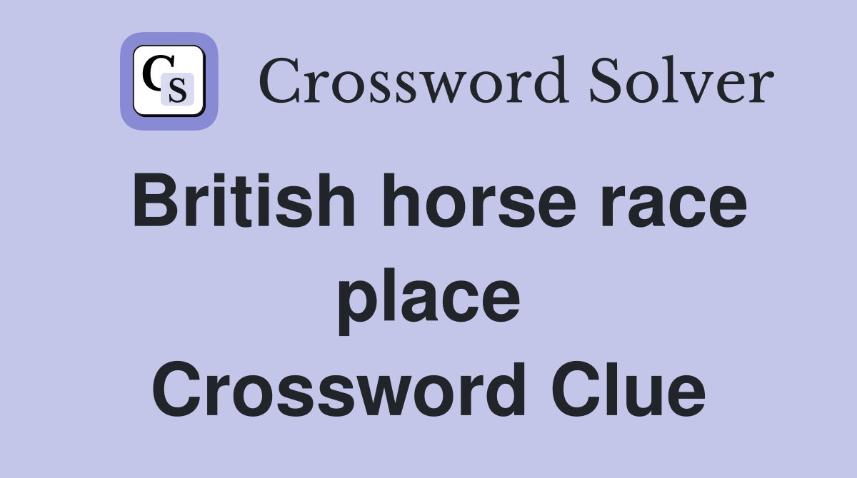 British horse race place Crossword Clue