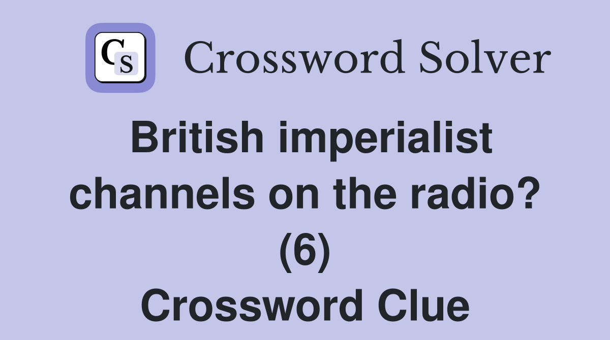 British imperialist channels on the radio? (6) Crossword Clue