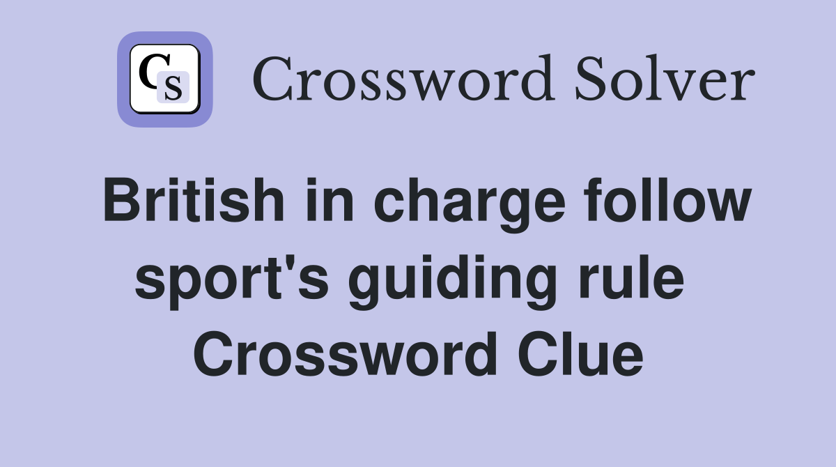 British in charge follow sport's guiding rule  Crossword Clue