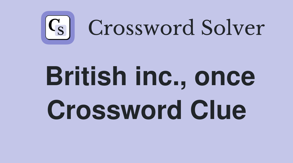 British inc., once Crossword Clue