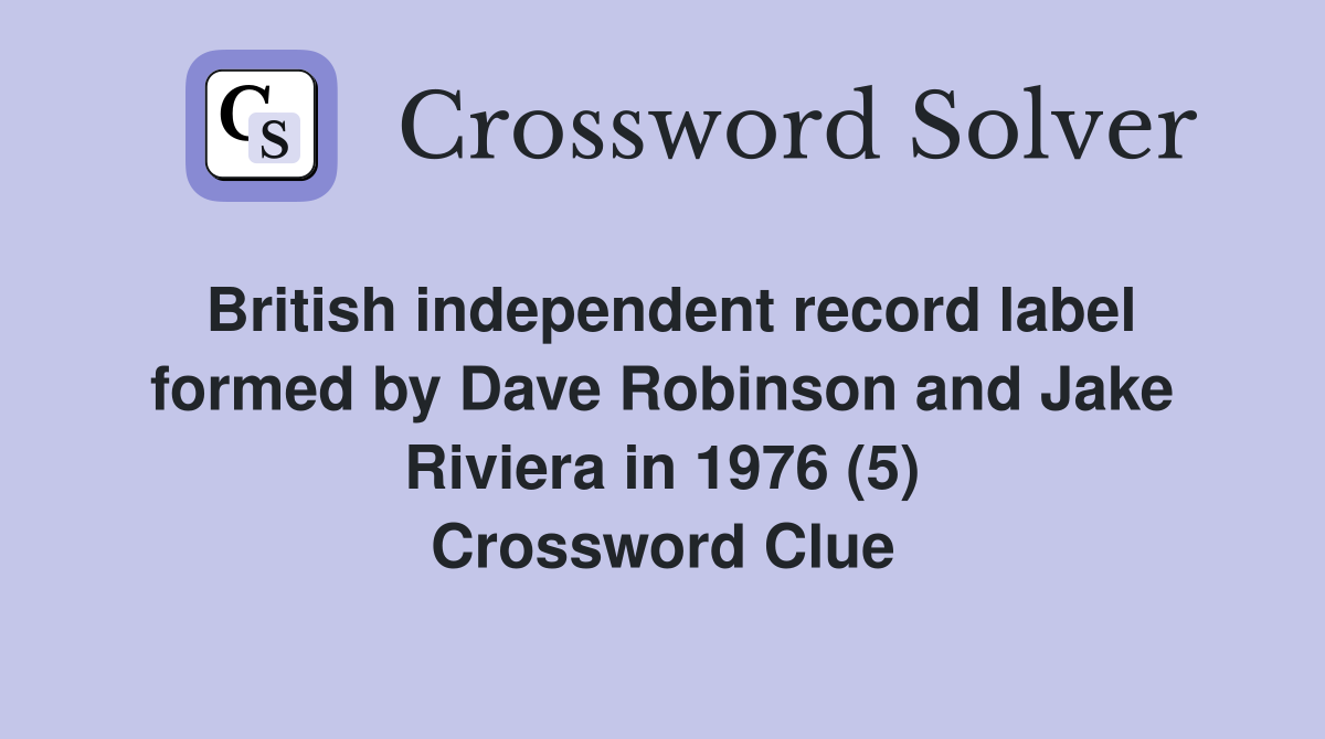 British independent record label formed by Dave Robinson and Jake Riviera in 1976 (5) Crossword Clue