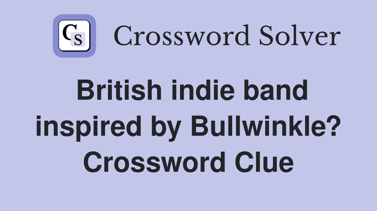 British indie band inspired by Bullwinkle? Crossword Clue