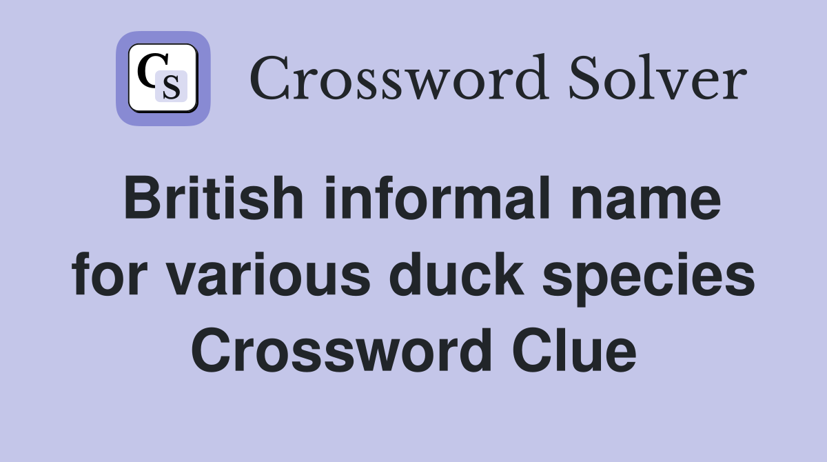 British informal name for various duck species Crossword Clue