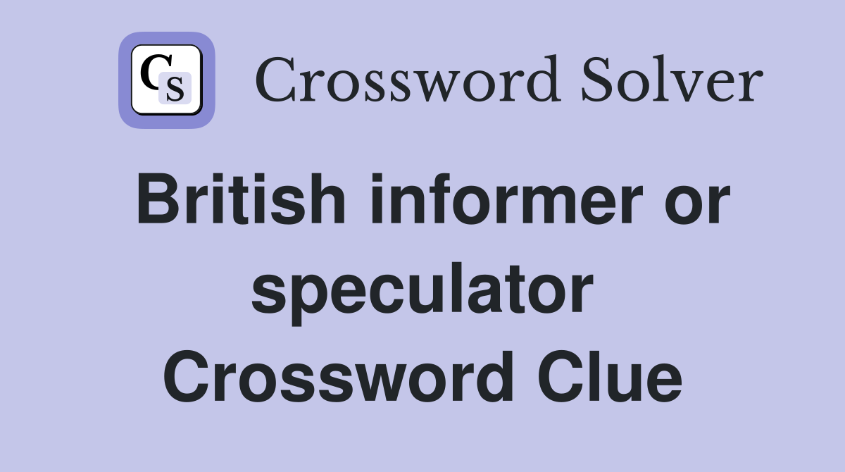 British informer or speculator Crossword Clue