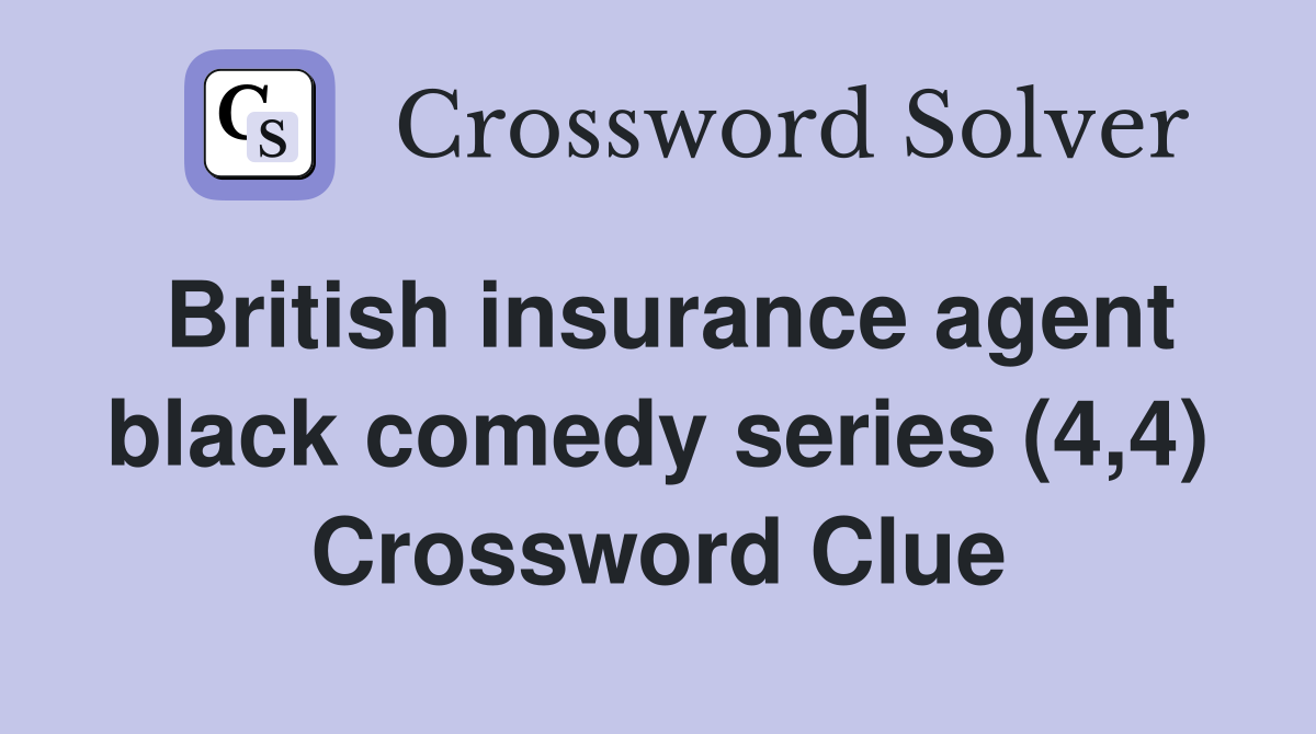 British insurance agent black comedy series (4,4) Crossword Clue