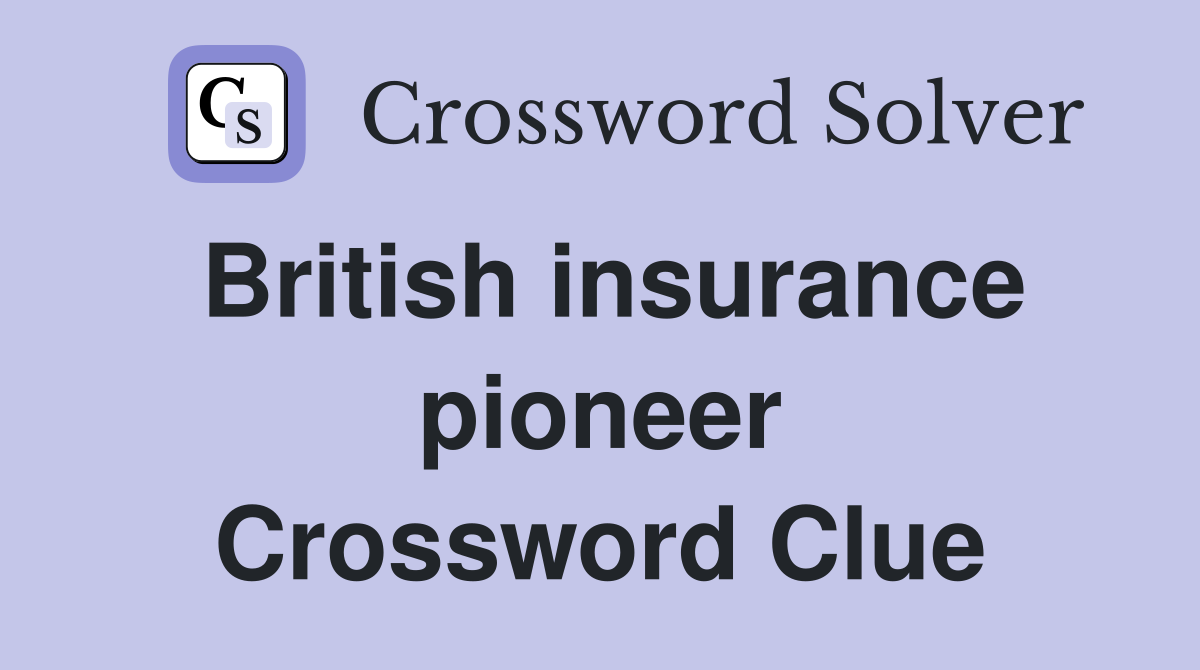 British insurance pioneer Crossword Clue