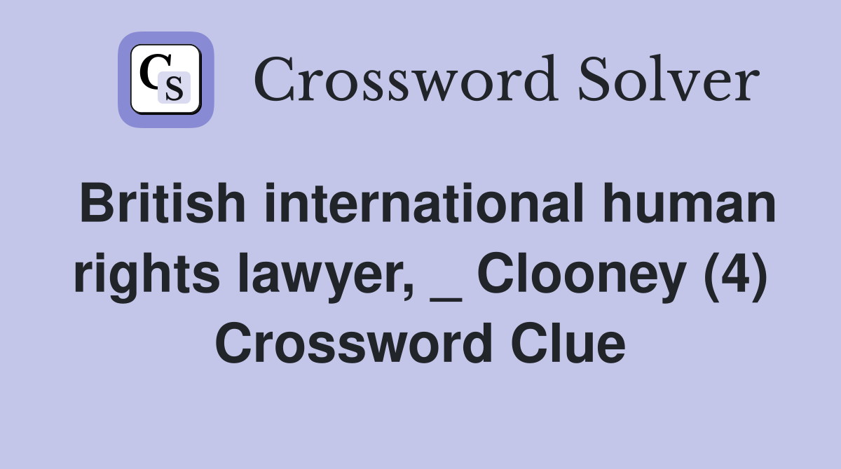 British international human rights lawyer, _ Clooney (4) Crossword Clue