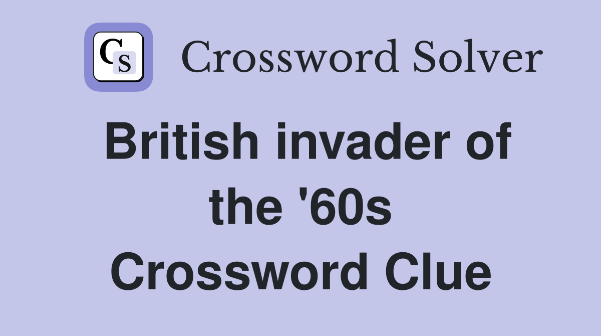 British invader of the '60s Crossword Clue