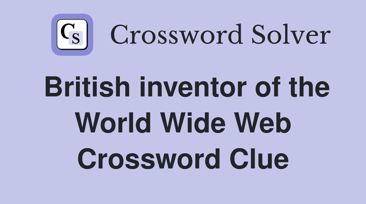 British inventor of the World Wide Web Crossword Clue