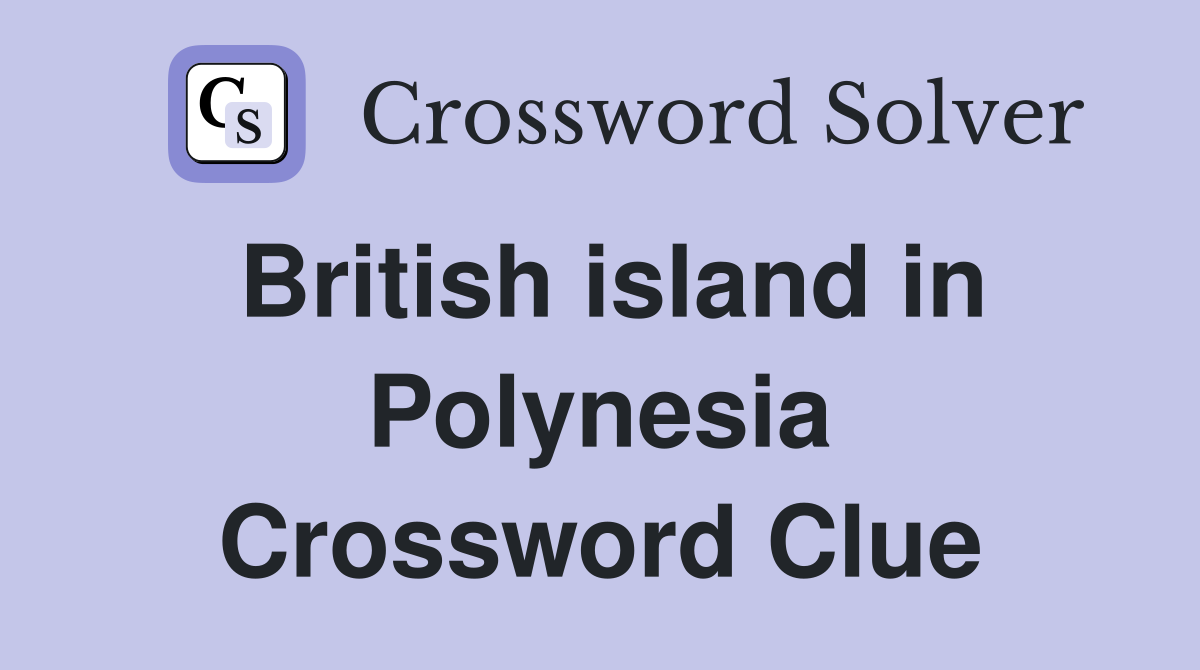 British island in Polynesia Crossword Clue