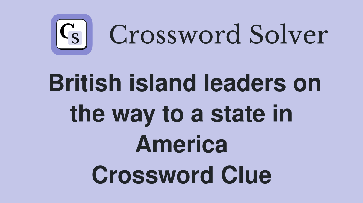 British island leaders on the way to a state in America Crossword Clue