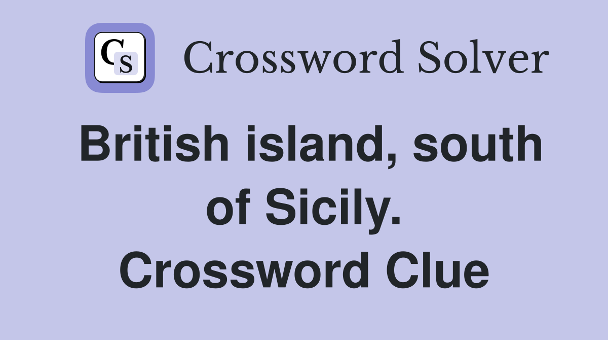 British island, south of Sicily. Crossword Clue