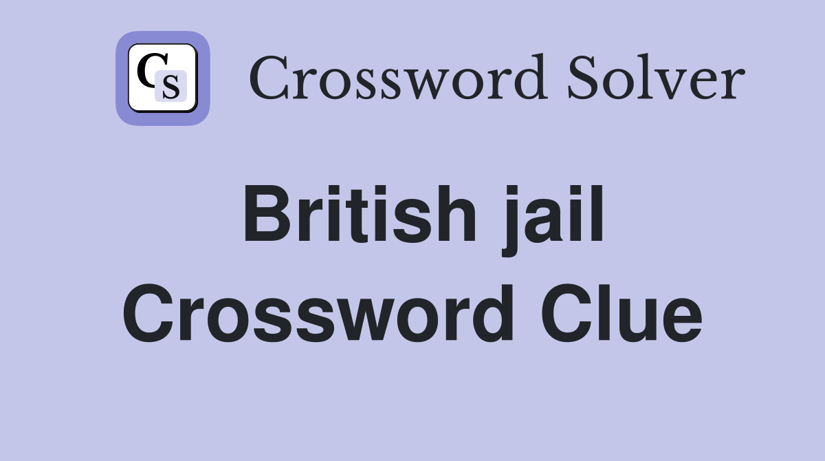British jail Crossword Clue