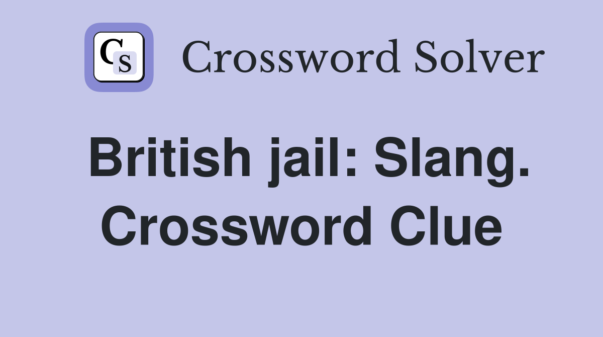 British jail: Slang. Crossword Clue