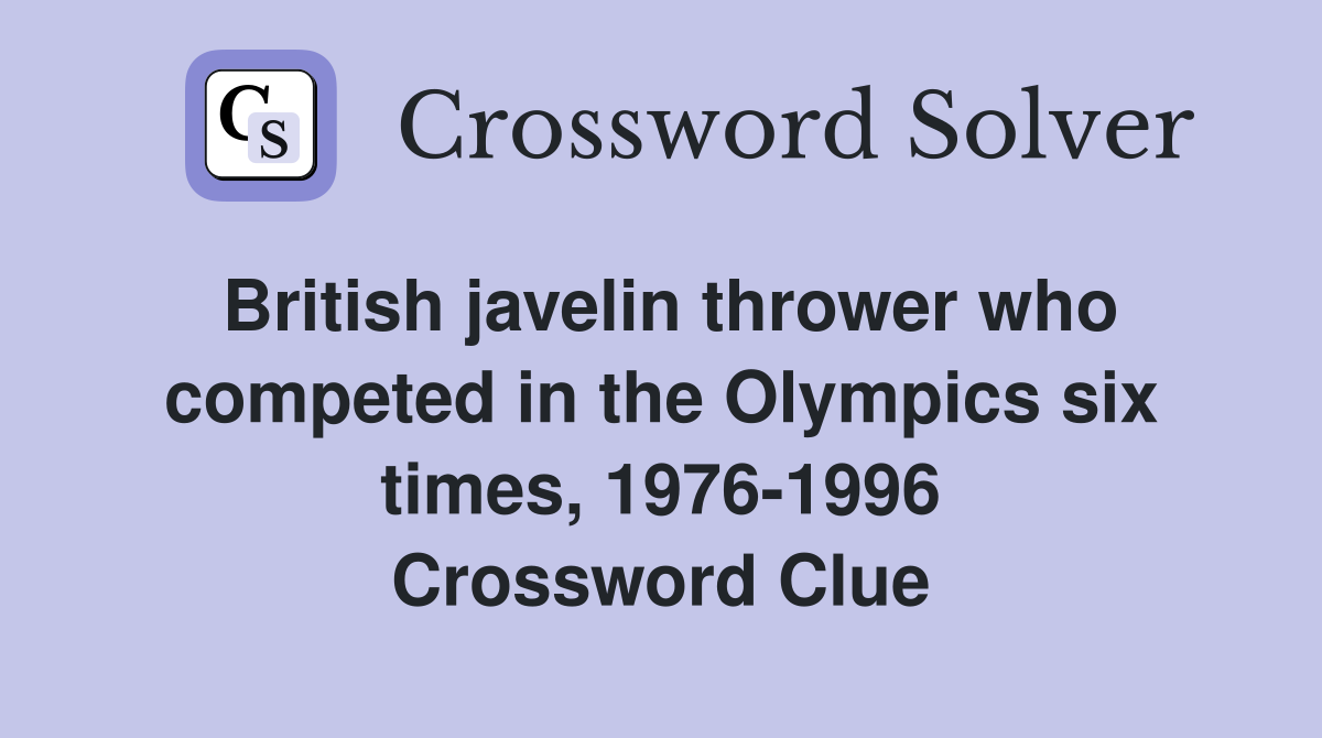 British javelin thrower who competed in the Olympics six times, 1976-1996 Crossword Clue