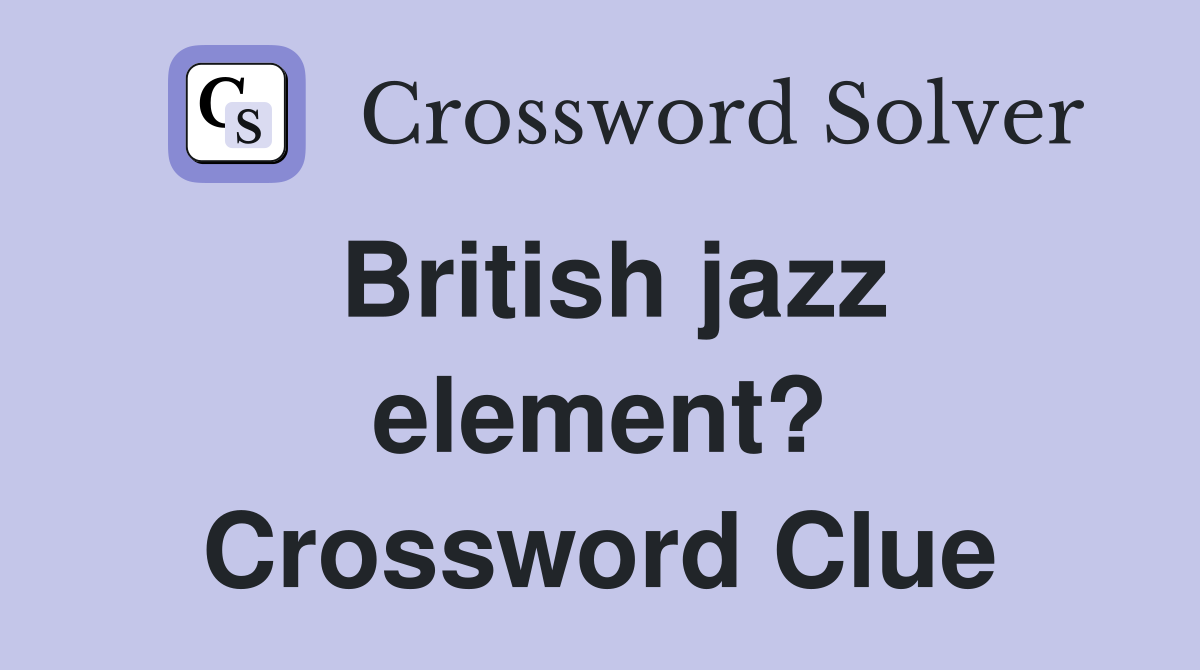 British jazz element? Crossword Clue