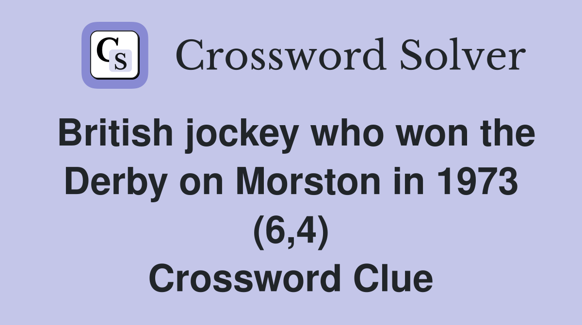 British jockey who won the Derby on Morston in 1973 (6,4) Crossword Clue