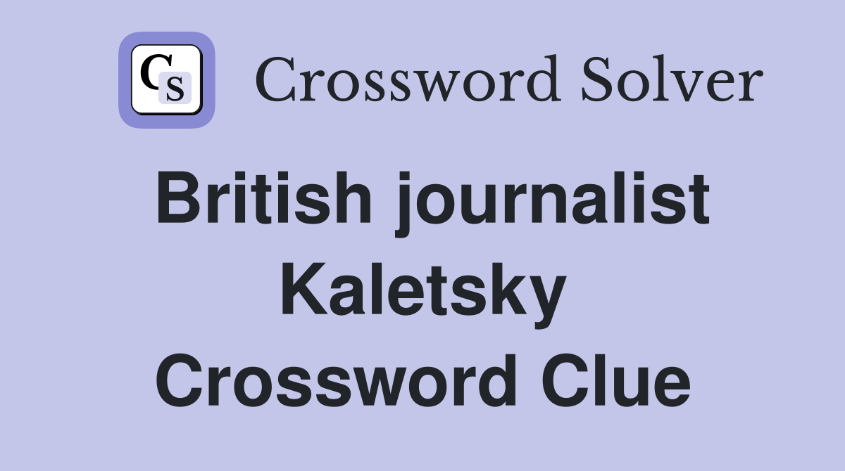 British journalist Kaletsky Crossword Clue