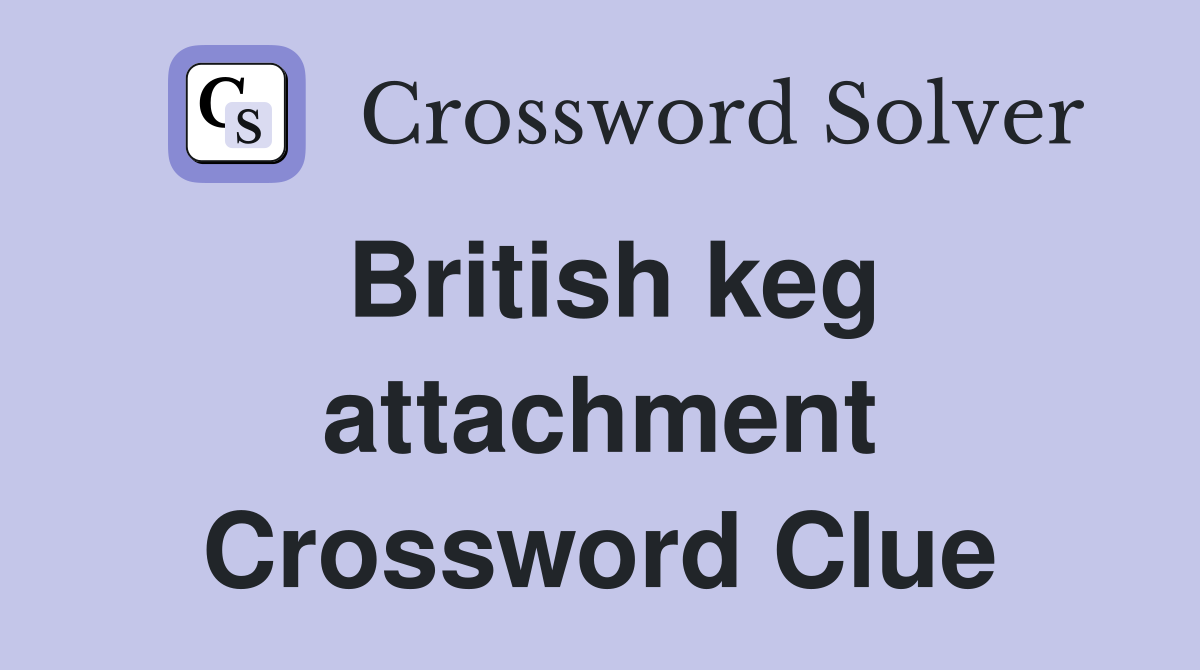 British keg attachment Crossword Clue