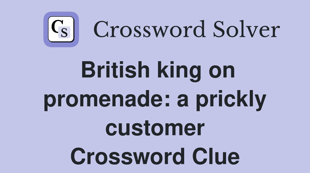 British king on promenade: a prickly customer Crossword Clue