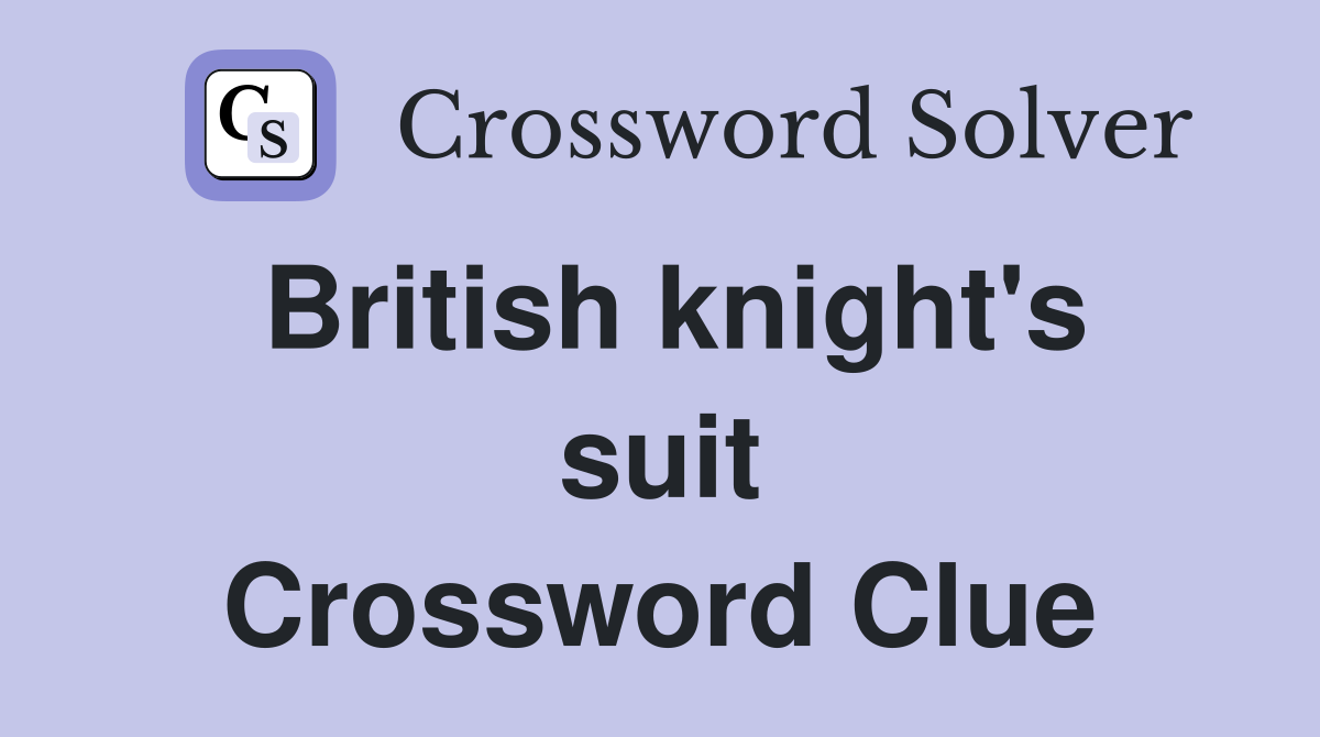 British knight's suit Crossword Clue