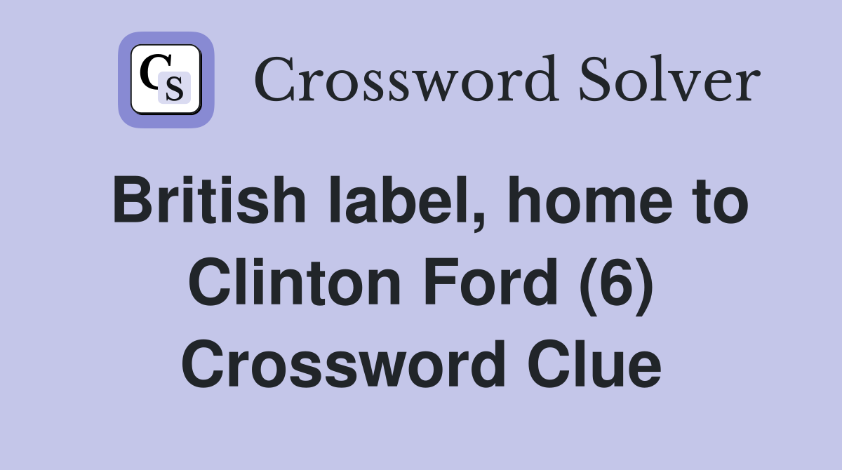 British label, home to Clinton Ford (6) Crossword Clue