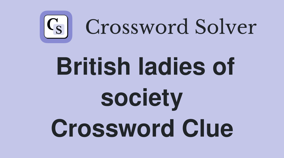 British ladies of society Crossword Clue