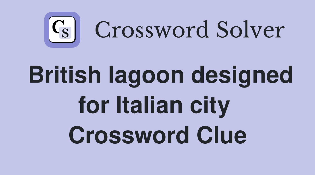 British lagoon designed for Italian city  Crossword Clue