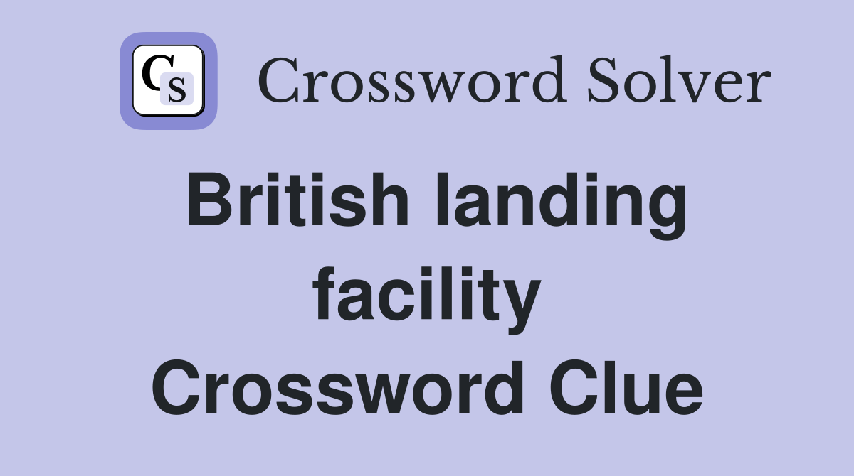 British landing facility Crossword Clue