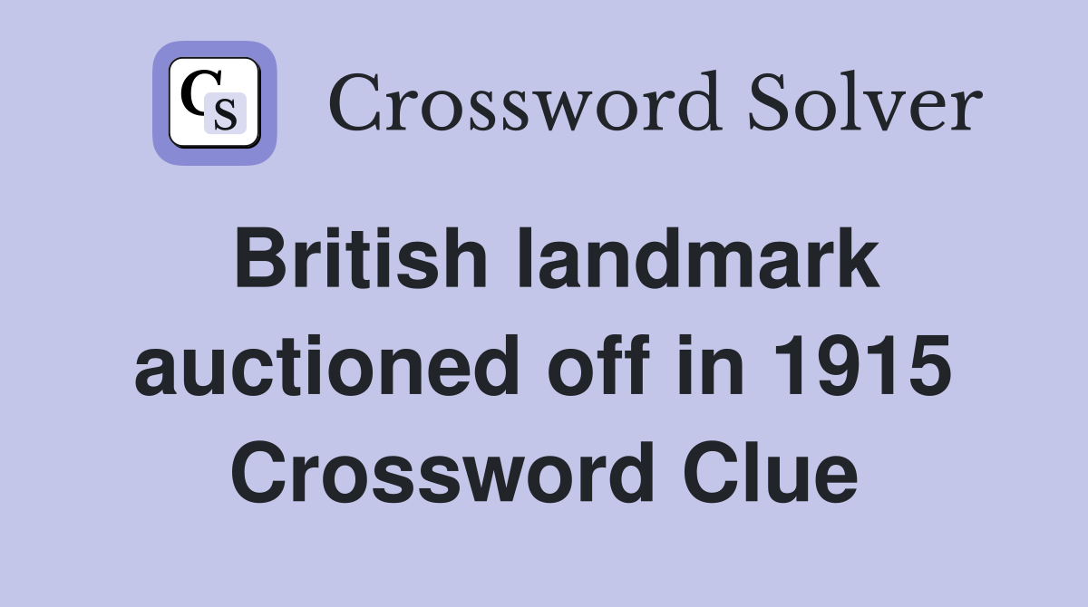 British landmark auctioned off in 1915 Crossword Clue