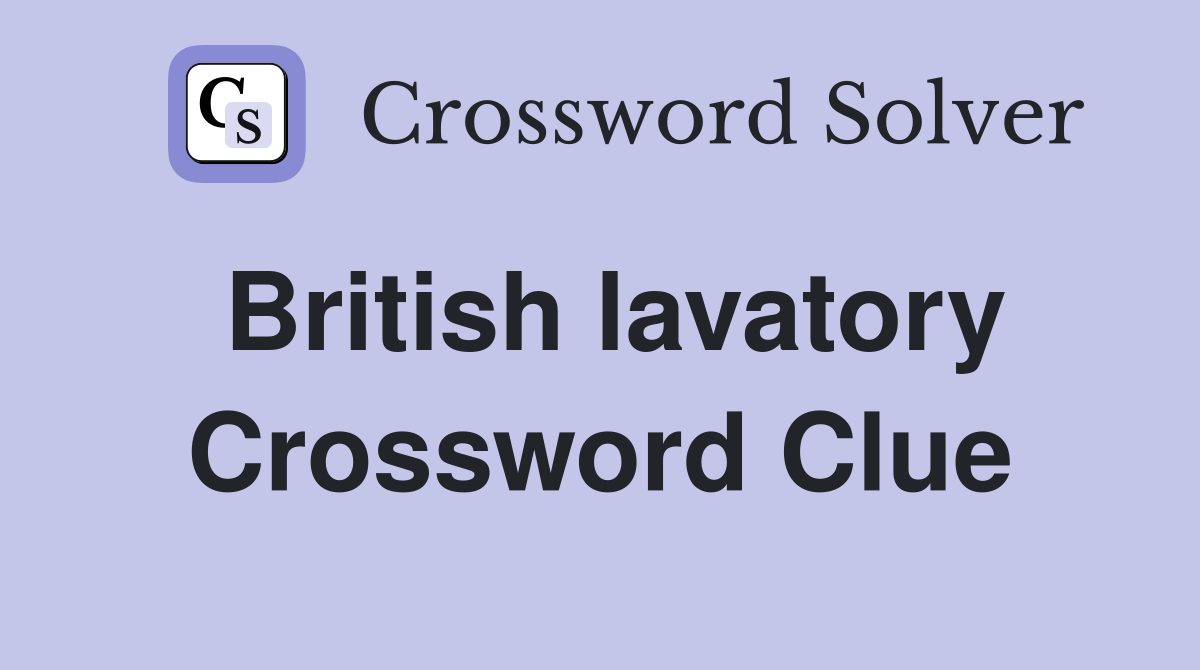British lavatory Crossword Clue