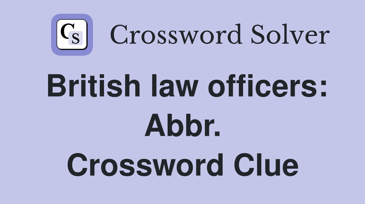 British law officers: Abbr. Crossword Clue
