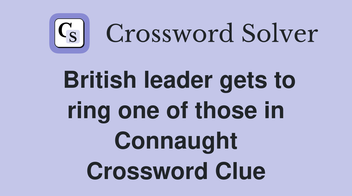 British leader gets to ring one of those in Connaught Crossword Clue