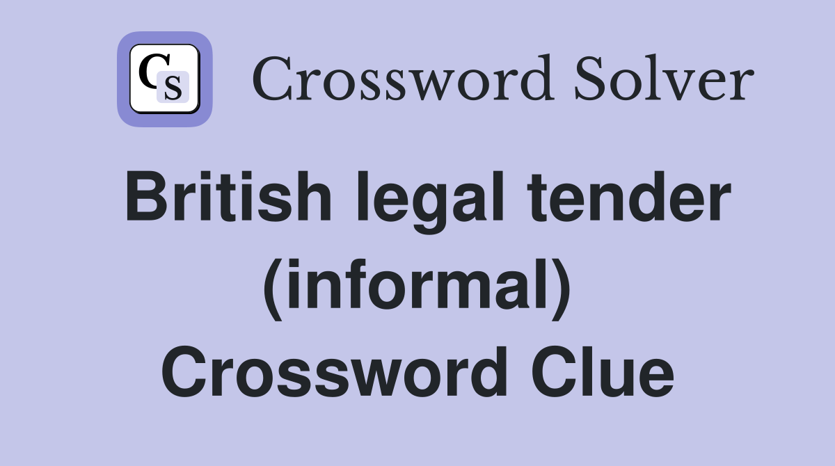 British legal tender (informal) Crossword Clue