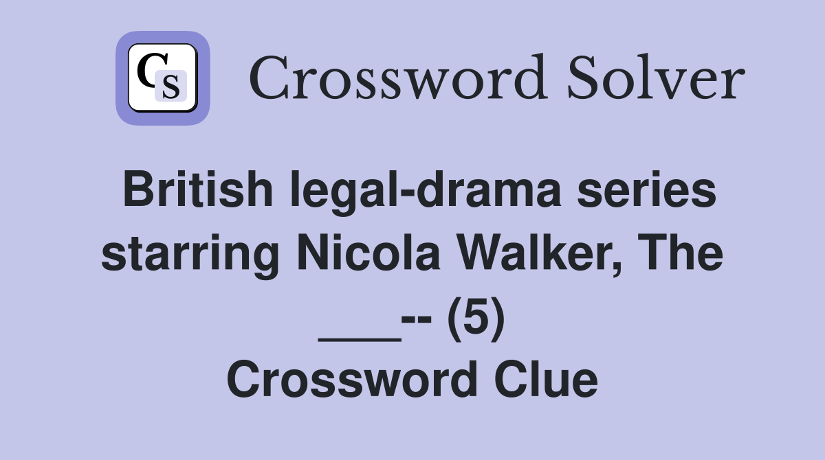 British legal-drama series starring Nicola Walker, The ___-- (5) Crossword Clue