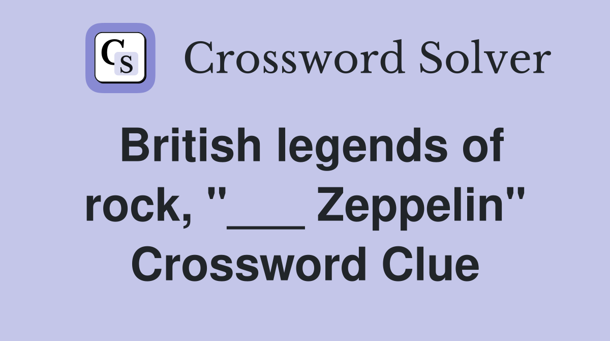 British legends of rock, "___ Zeppelin" Crossword Clue