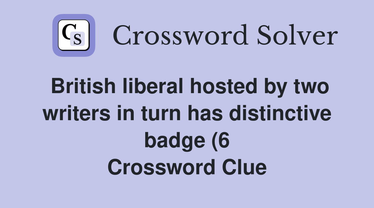 British liberal hosted by two writers in turn has distinctive badge (6 British liberal hosted by two writers in turn has distinctive badge (6